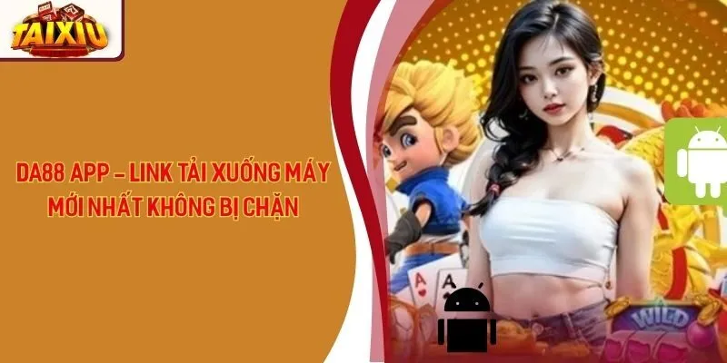Da88 App - Link Tải Xuống Máy Mới Nhất Không Bị Chặn