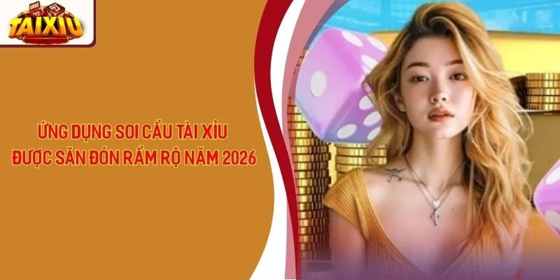 Ứng Dụng Soi Cầu Tài Xỉu Được Săn Đón Rầm Rộ Năm 2026